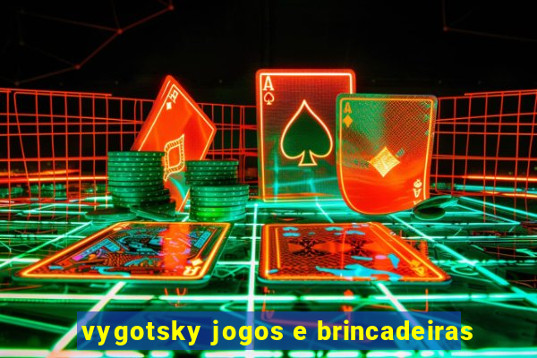 vygotsky jogos e brincadeiras